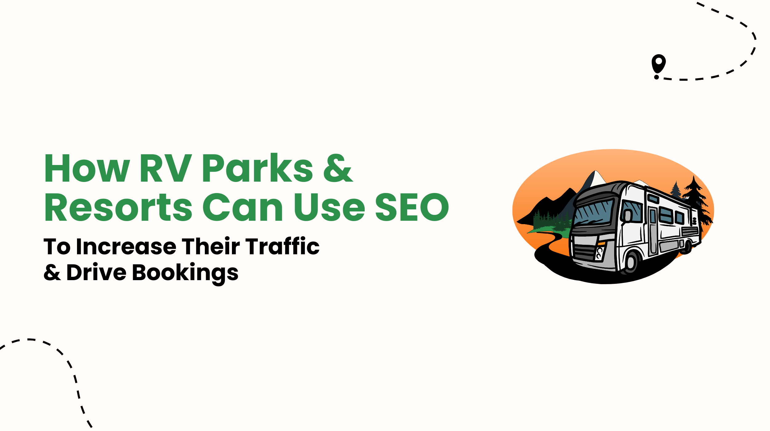 How RV Parks & Resorts Can Use SEO To Increase Their Traffic & Drive Bookings
