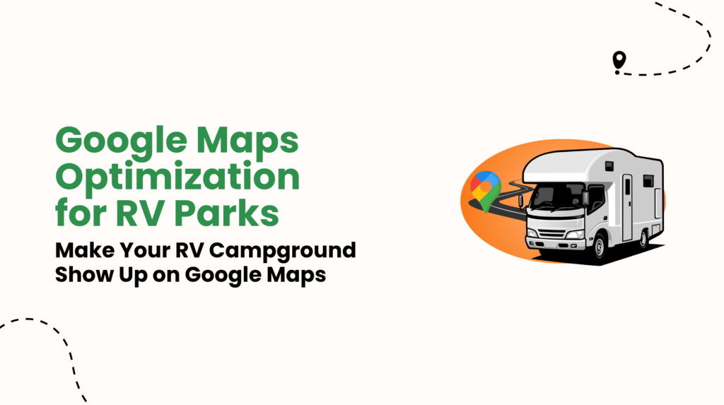 Google Maps Optimization 101 for RV Parks: Make Your RV Campground Show Up on Google Maps in Minutes