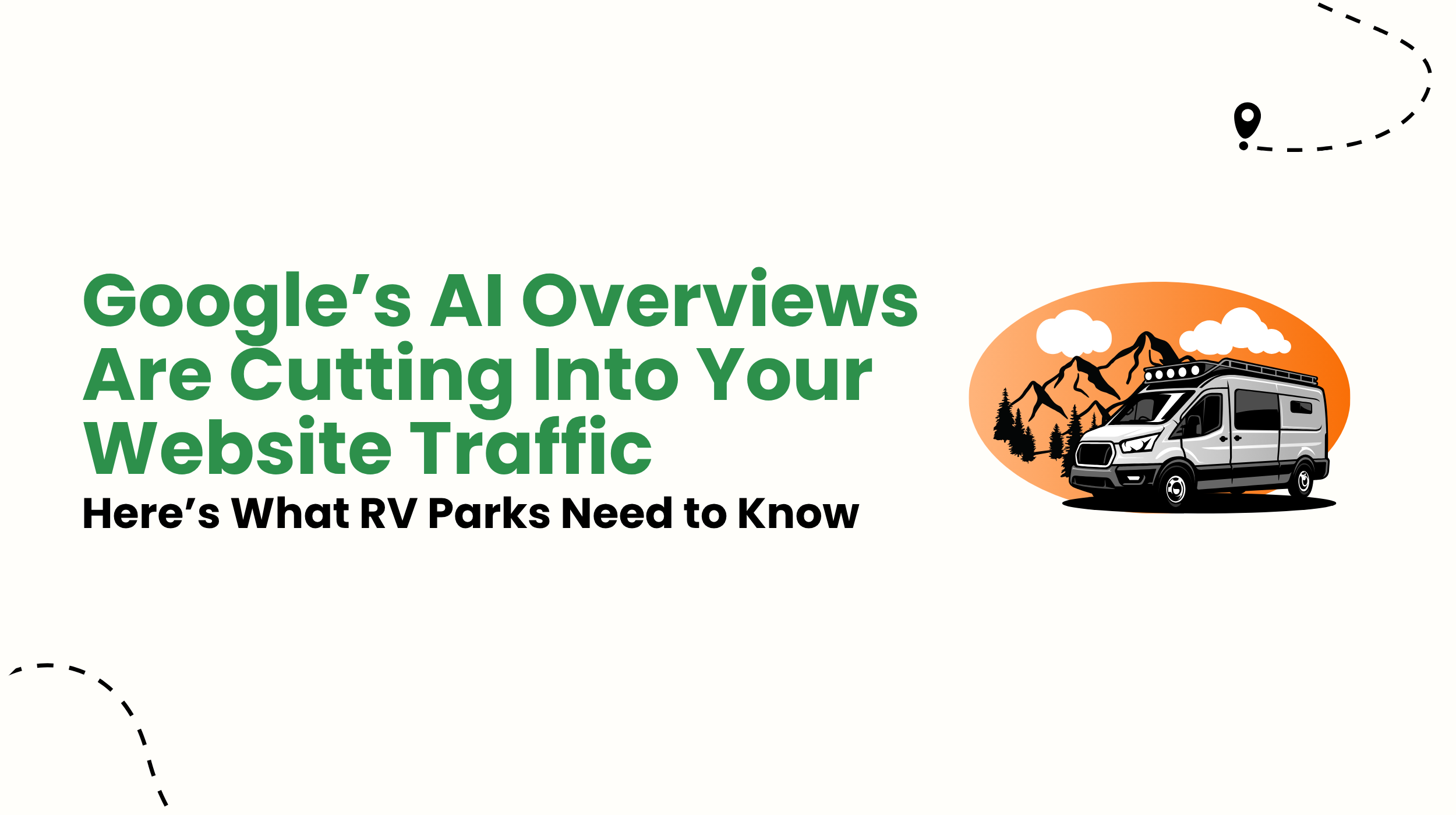 Google’s AI Overviews Are Cutting Into Your Website Traffic – Here’s What RV Parks Need to Know