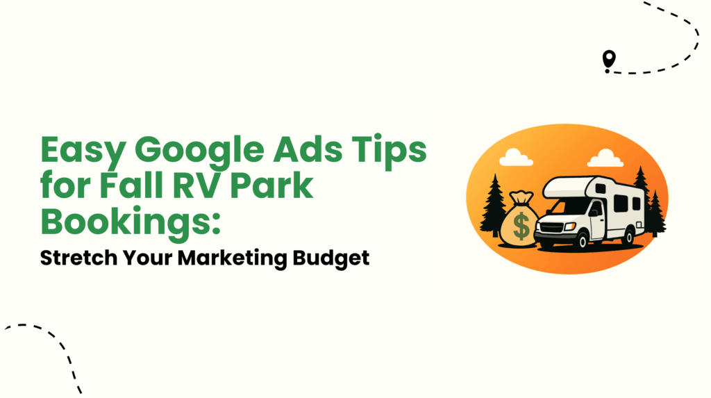 Easy Google Ads Tips for Fall RV Park Bookings Stretch Your Marketing Budget